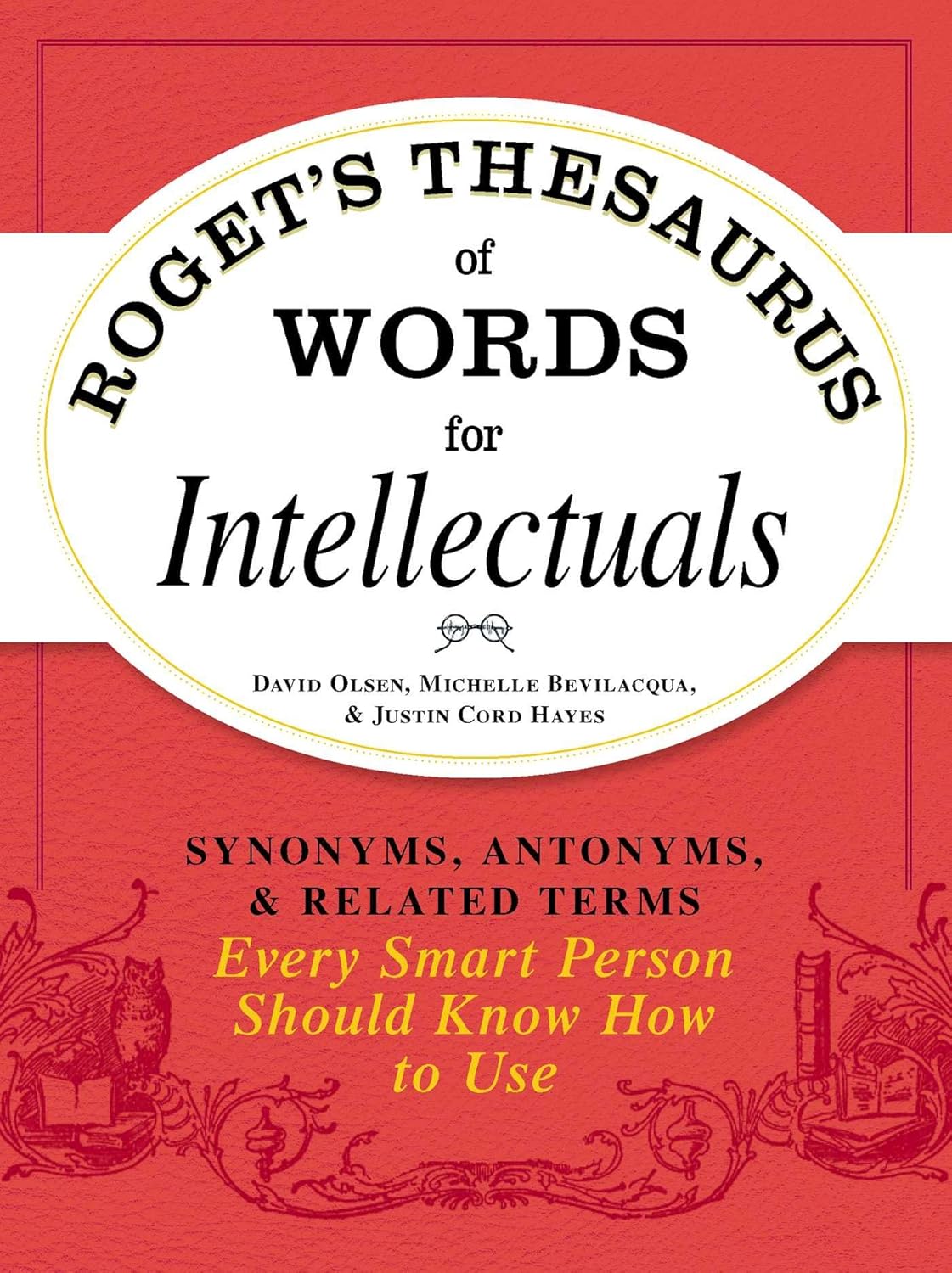 Roget's thesaurus of words for intellectuals: synonyms, antonyms, & related terms every smart person should know how to use