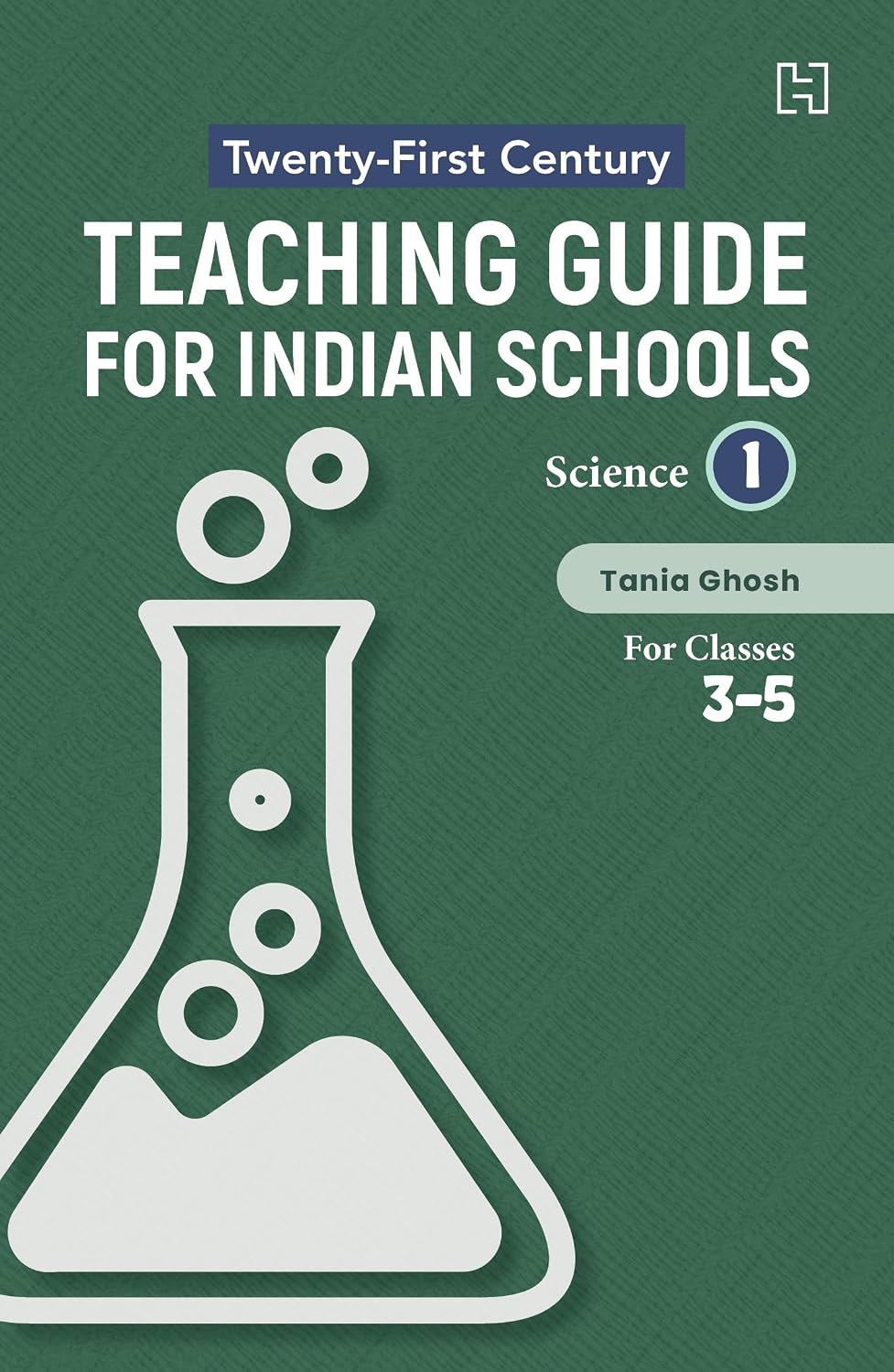 21st Century Teaching Guide for Indian Schools: Science Book I for Classes 3–5