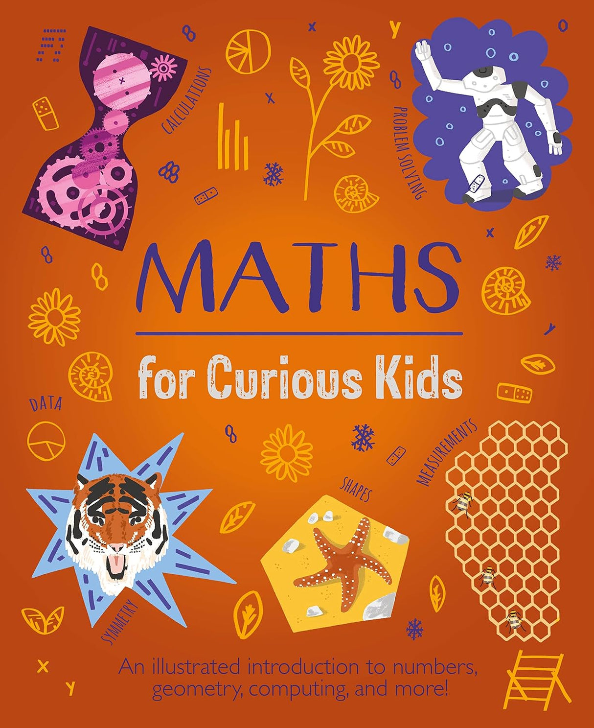 Maths for Curious Kids: An Illustrated Introduction to Numbers, Geometry, Computing, and More!