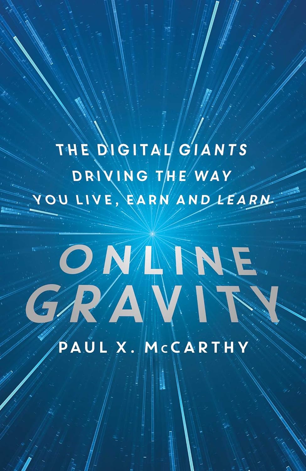 Online Gravity: The Unseen Force Driving the Way You Live, Earn and Learn