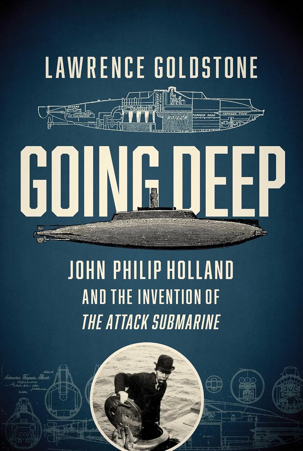 Going Deep: John Philip Holland and the Invention of the Attack Submarine