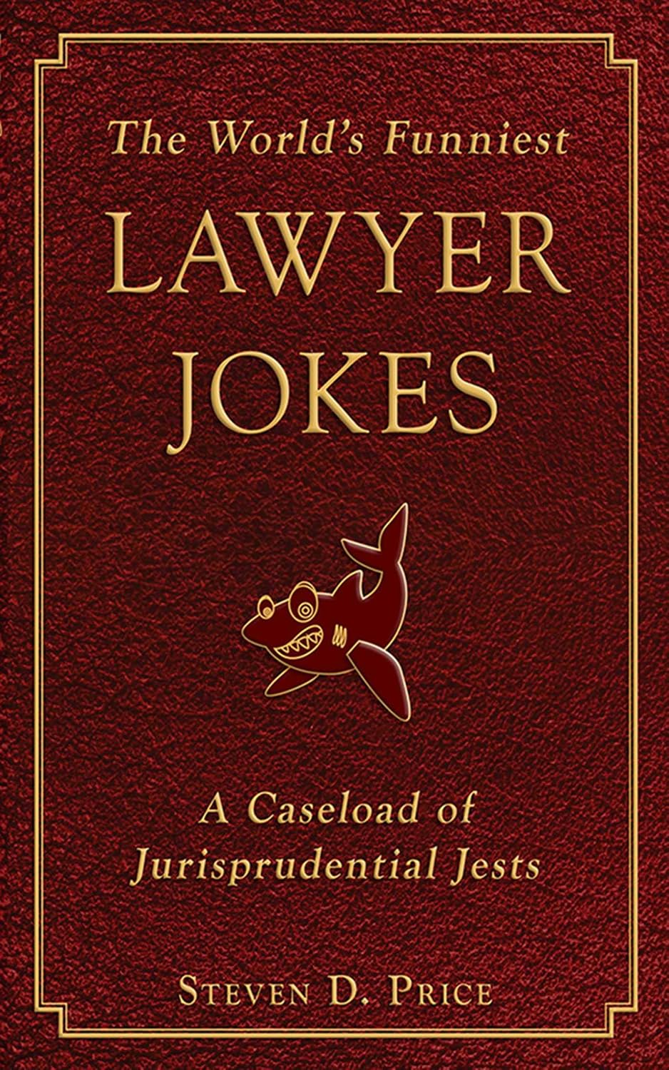 The world's funniest lawyer jokes: a caseload of jurisprudential jests