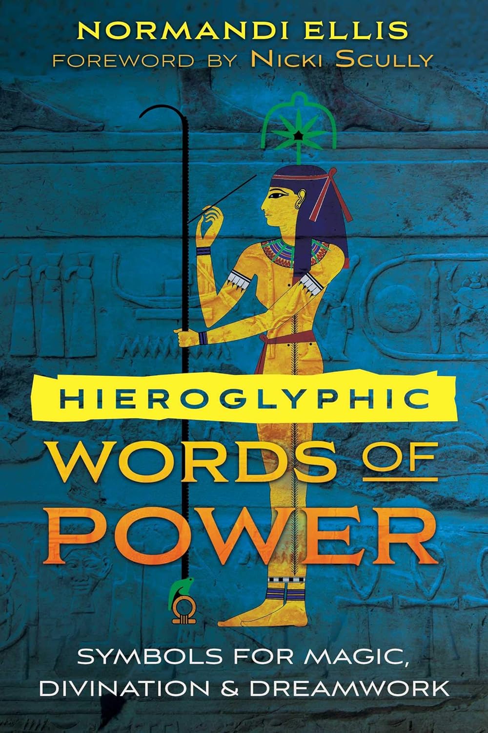Hieroglyphic Words of Power: Symbols for Magic, Divination, and Dreamwork