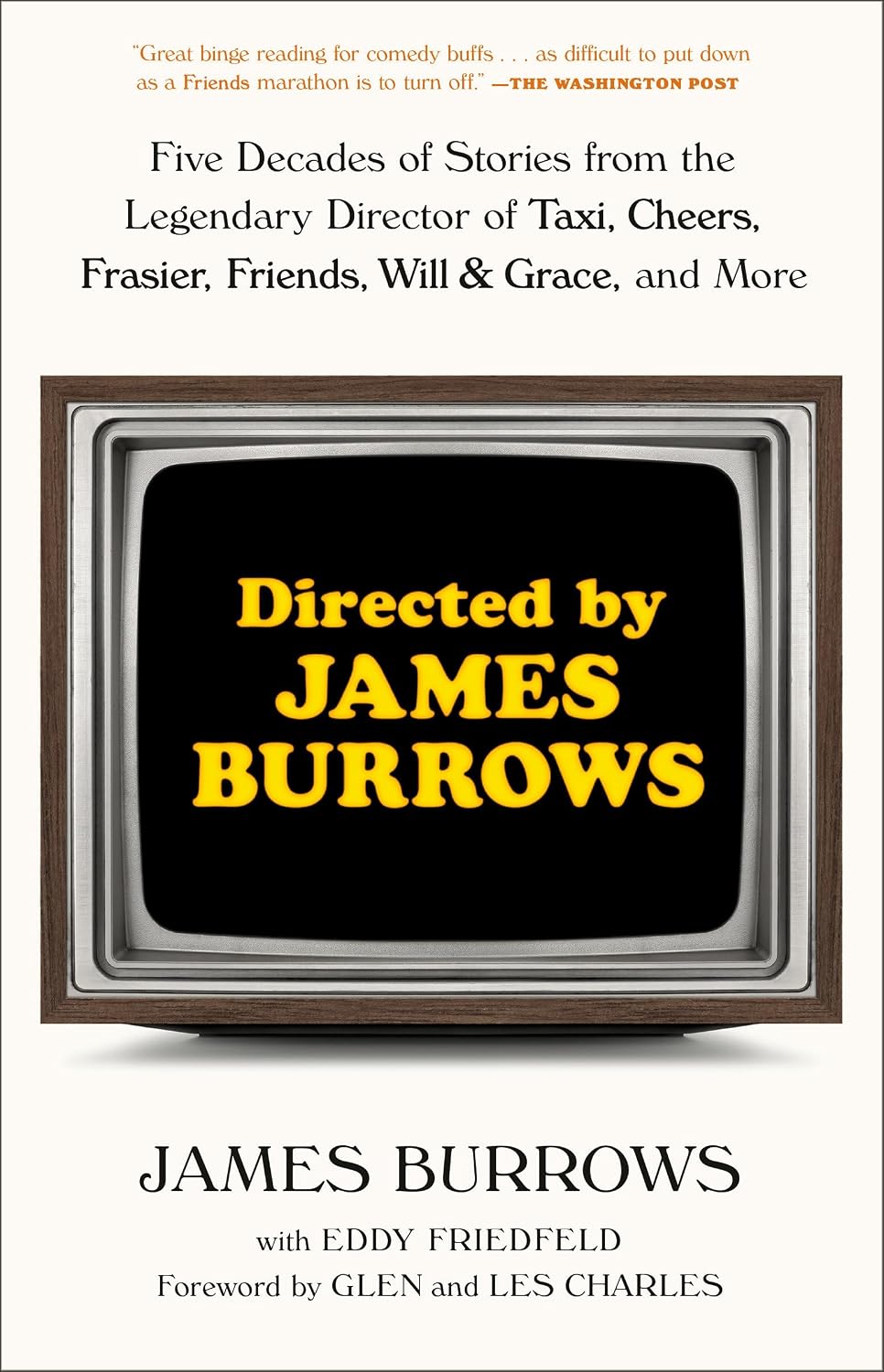 Directed by James Burrows: Five Decades of Stories from the Legendary Director of Taxi, Cheers, Frasier, Friends, Will & Grace, and More