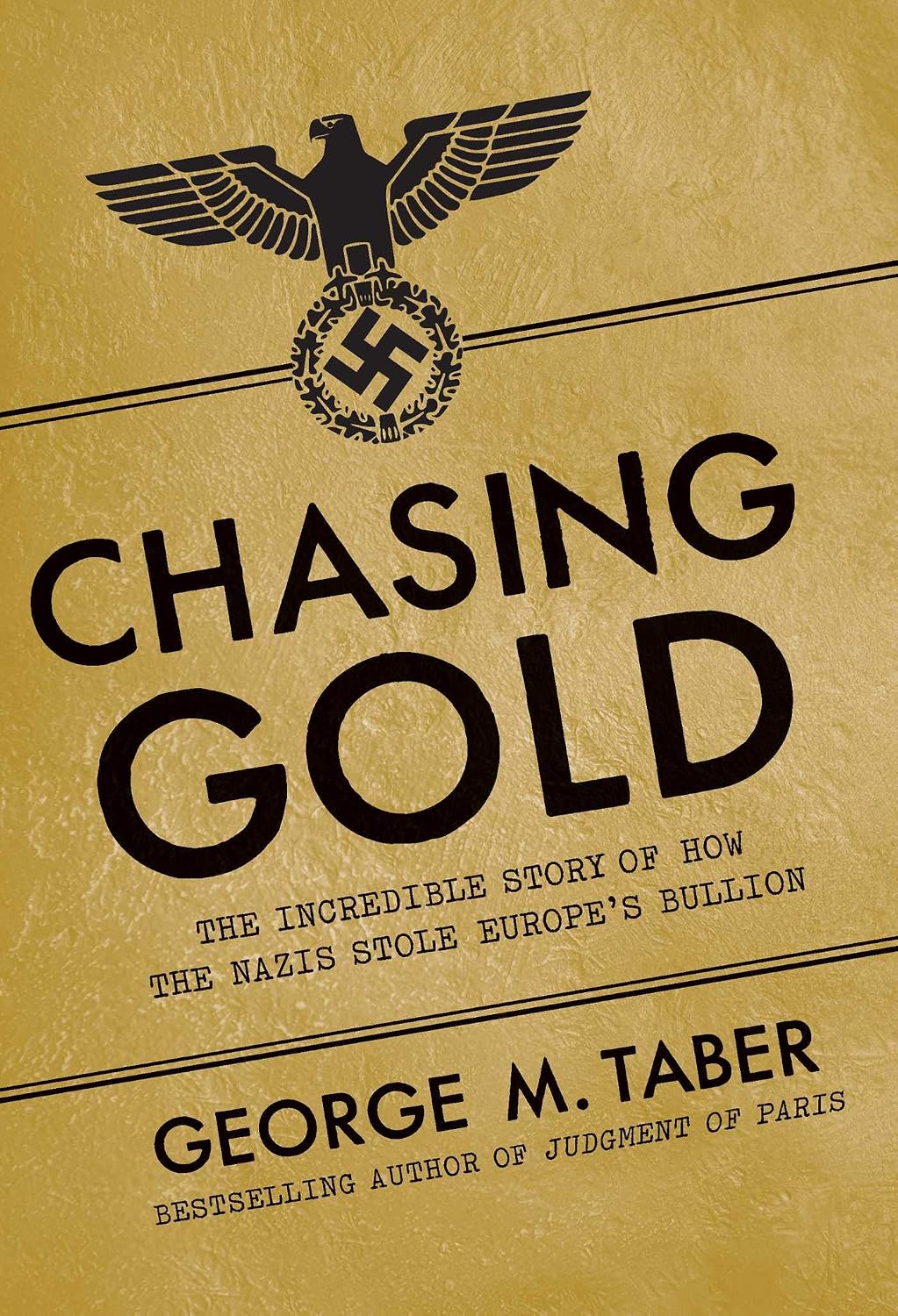 Chasing Gold: The Incredible Story of How the Nazis Stole Europe's Bullion