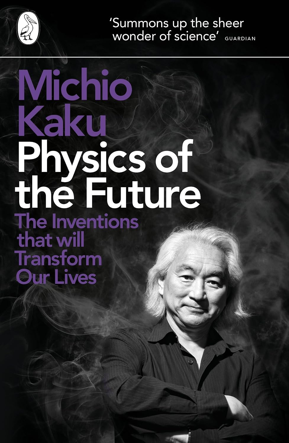 Physics of the Future: the Inventions That Will Transform Our Lives