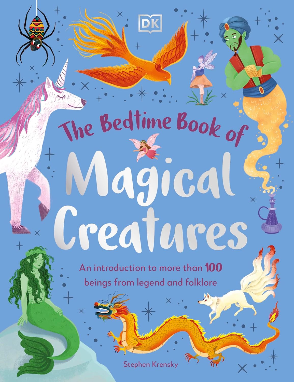 The Bedtime Book of Magical Creatures: an Introduction to More Than 100 Creatures From Legend and Folklore