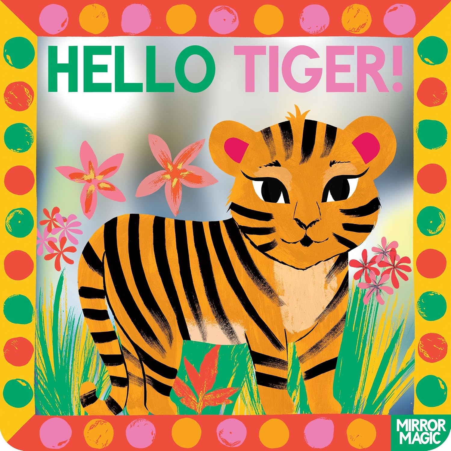 Hello Tiger!:a Mirror Search-and-find Book (mirror Magic)