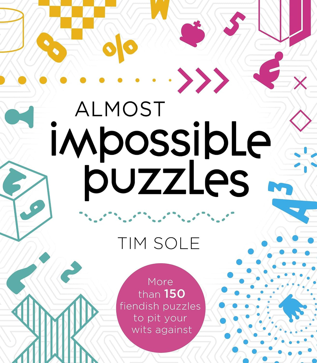 Almost Impossible Puzzles: More Than 150 Fieldish Puzzles to Pit Your Wits Against
