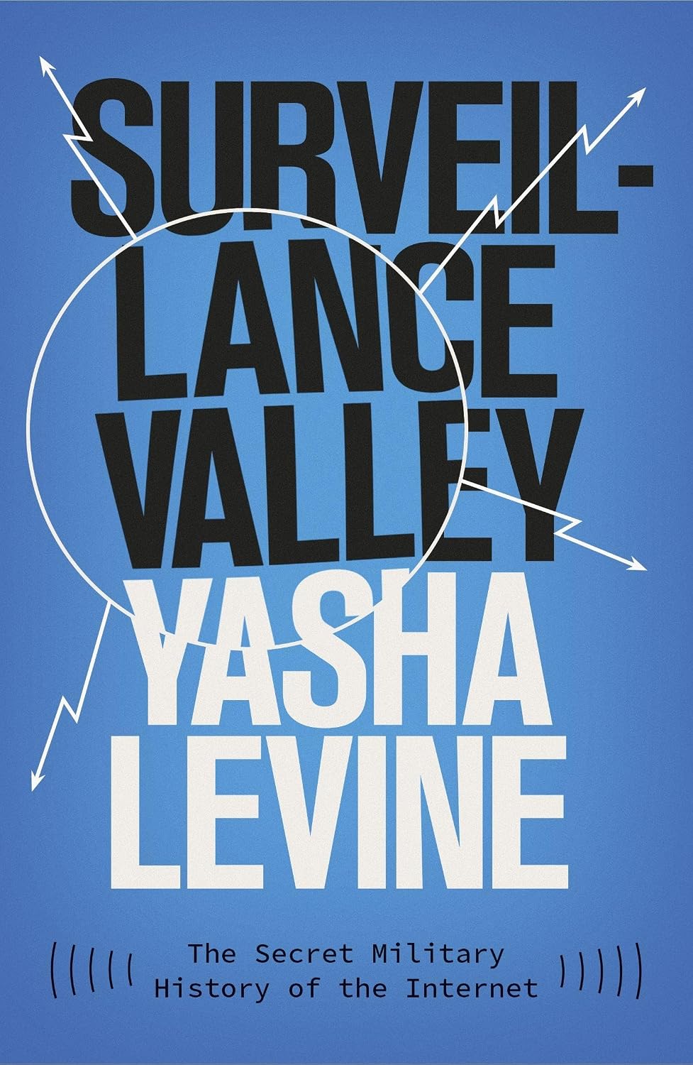 Surveillance Valley: The Secret Military History of the Internet