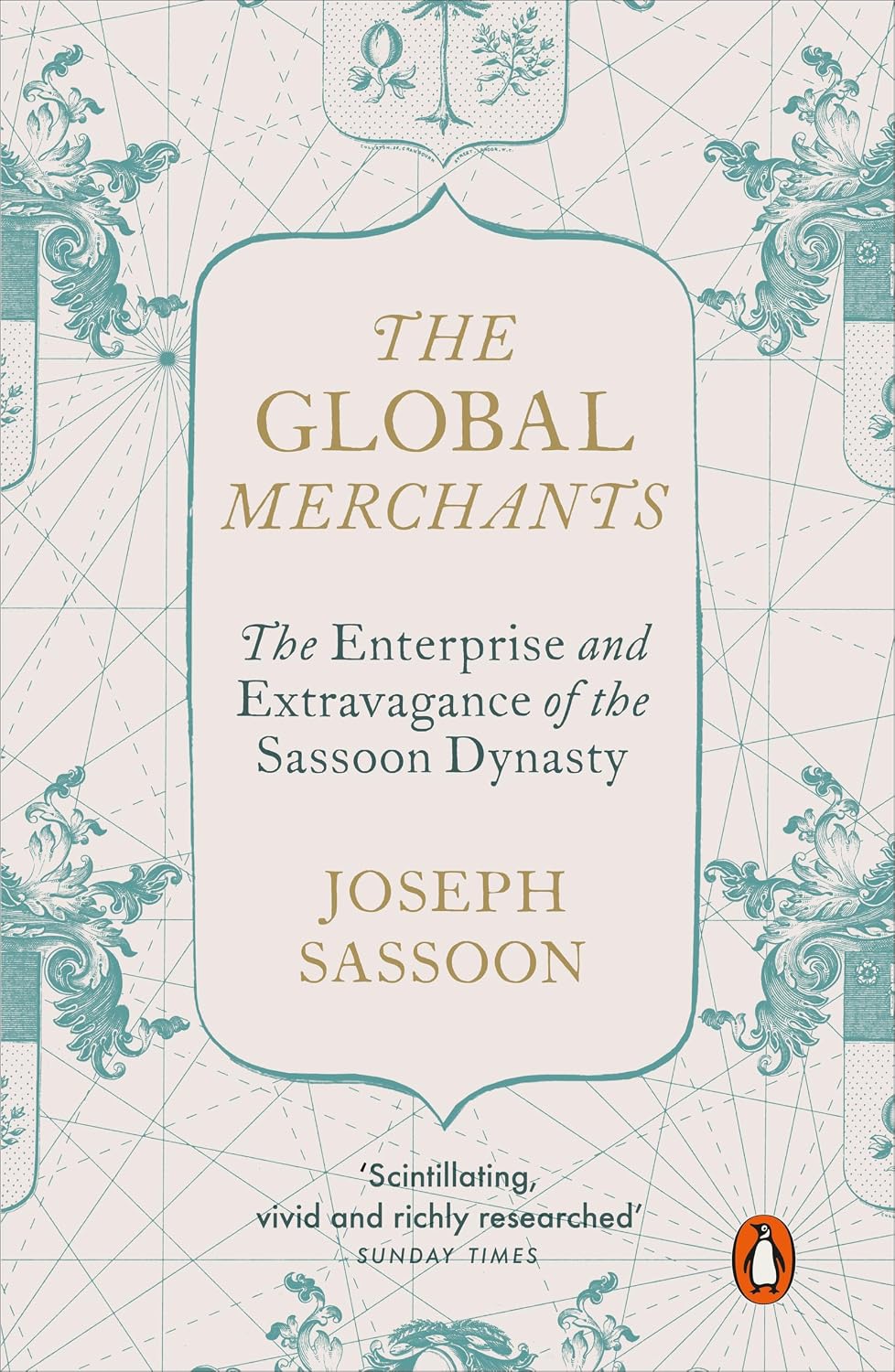 The Global Merchants: the Enterprise and Extravagance of the Sassoon Dynasty