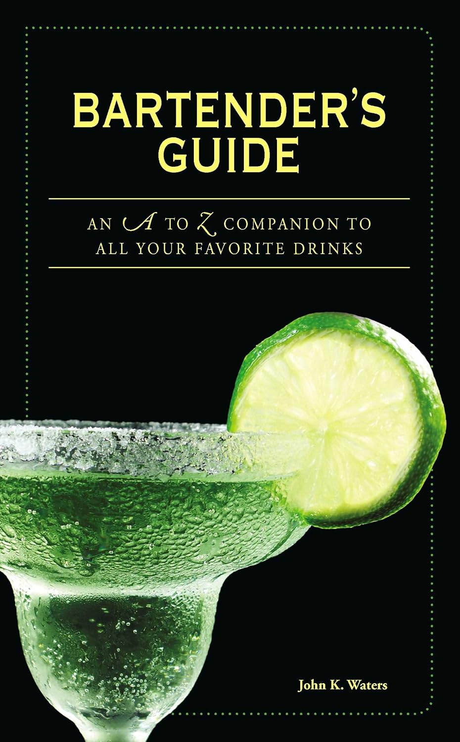 Bartender's Guide: An a to Z Companion to All Your Favorite Drinks