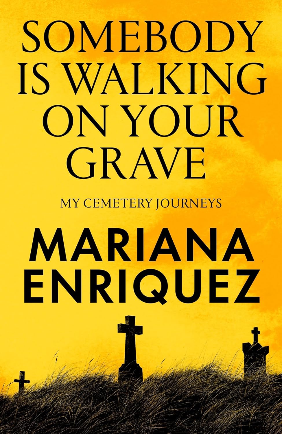 Somebody is Walking on Your Grave: My Journeys Into Cemeteries: My Journeys to Cemeteries