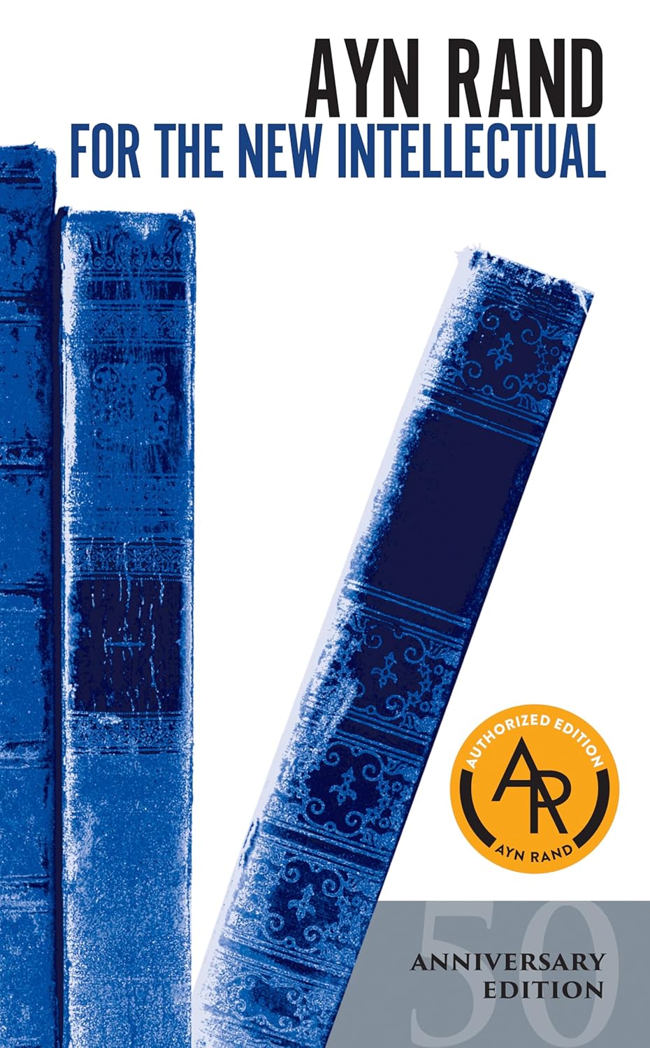For the new intellectual: the philosophy of Ayn Rand