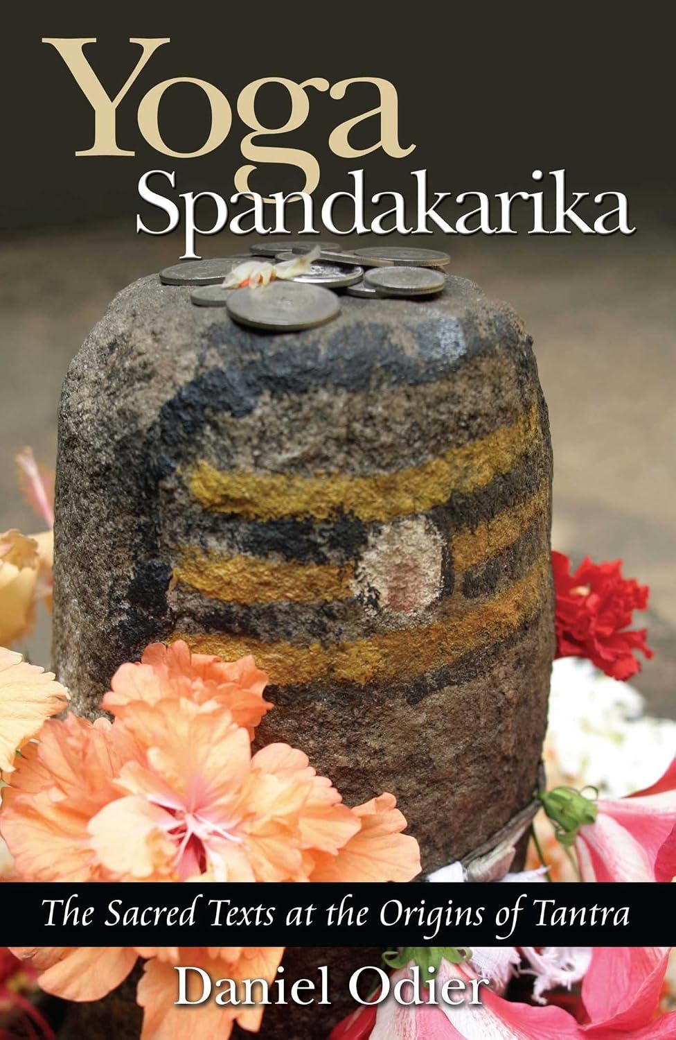 Yoga Spandakarika: The Sacred Texts at the Origins of Tantra