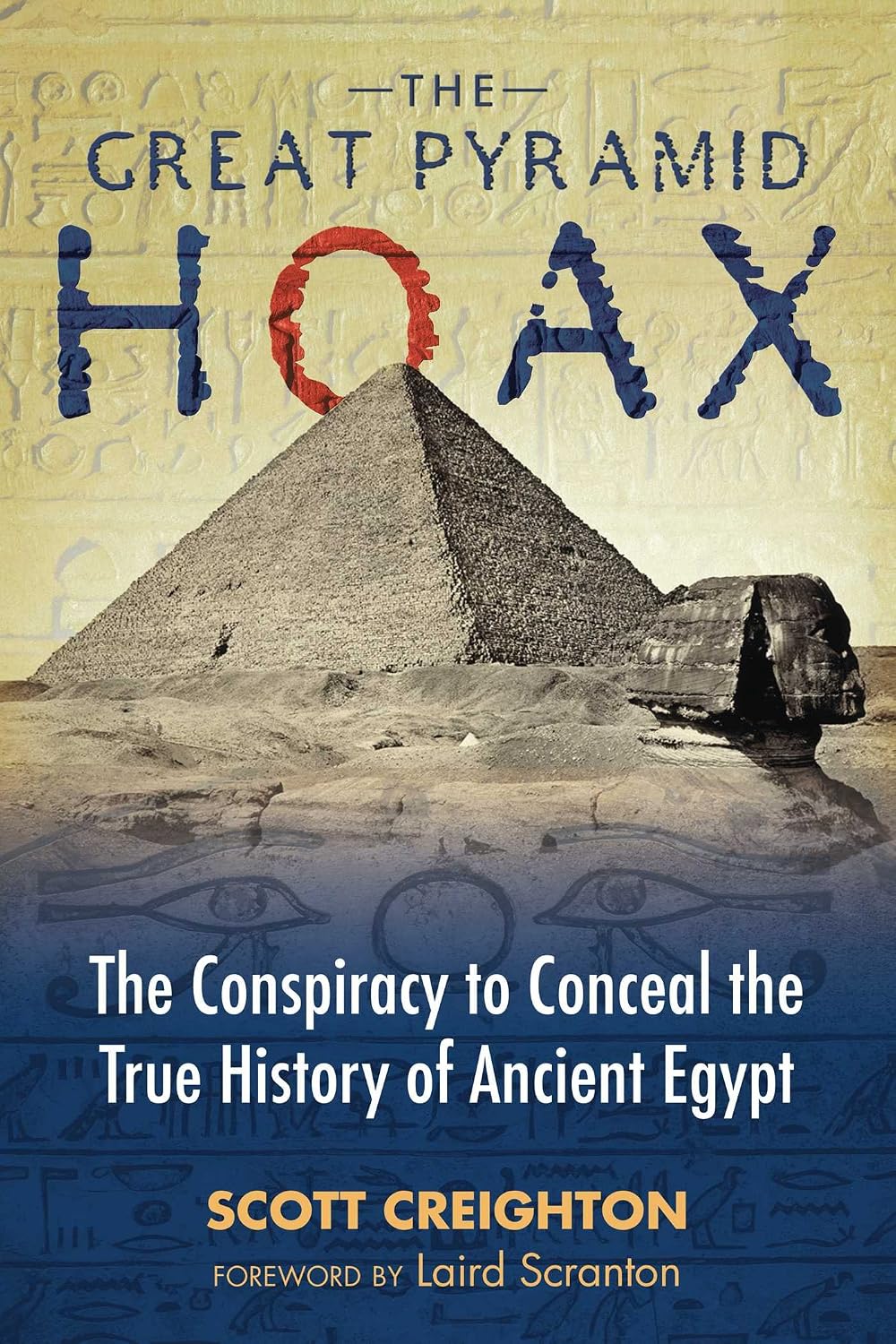 Great Pyramid Hoax: The Conspiracy to Conceal the True History of Ancient Egypt