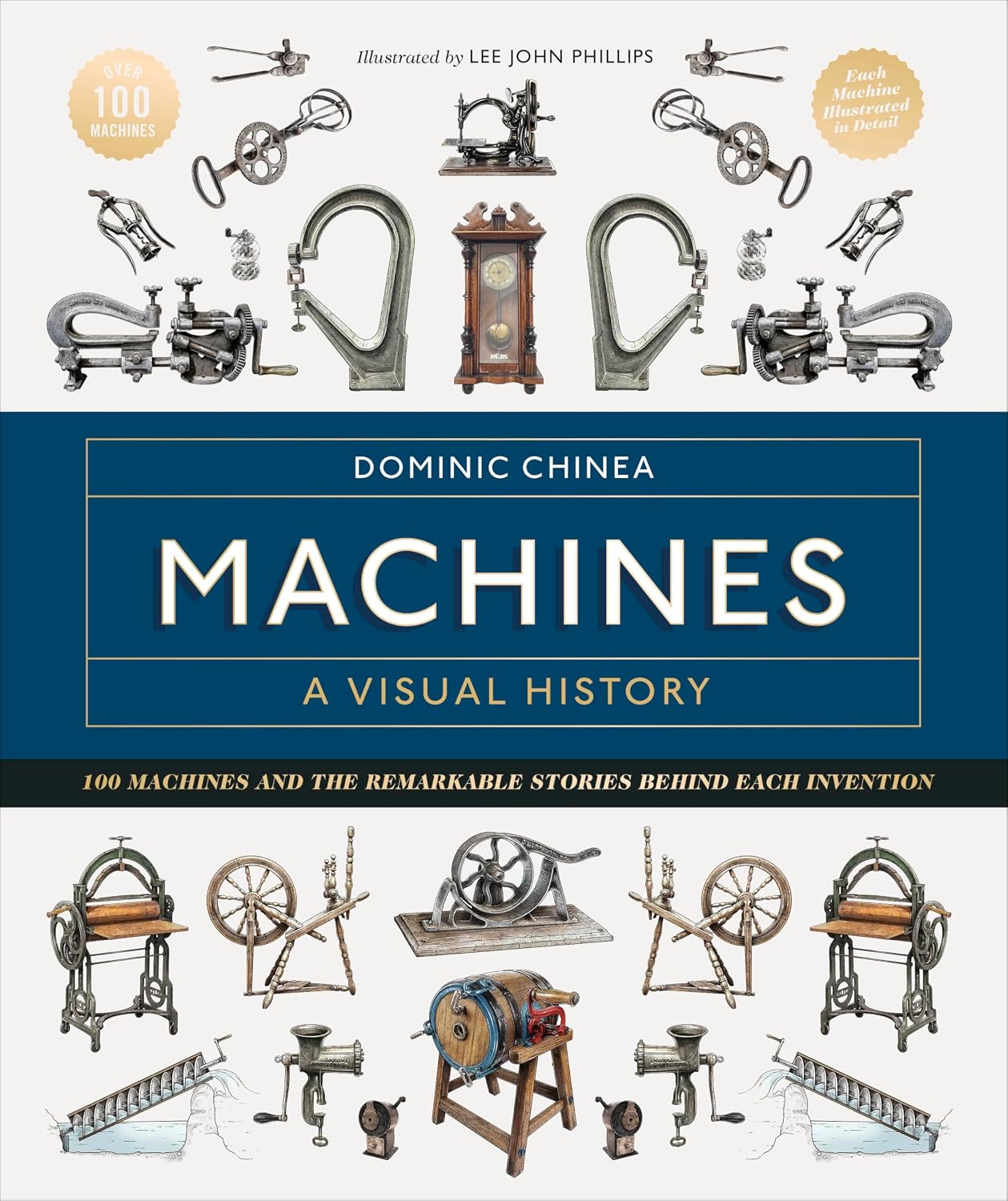 Machines a Visual History: 100 Machines and the Remarkable Stories Behind Each Invention