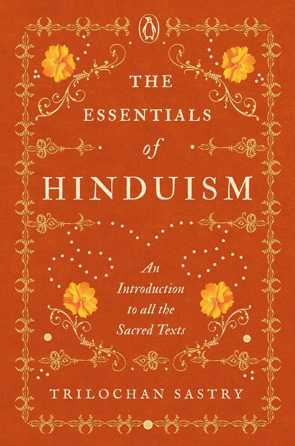 The Essentials of Hinduism: an Introduction to All the Sacred Texts