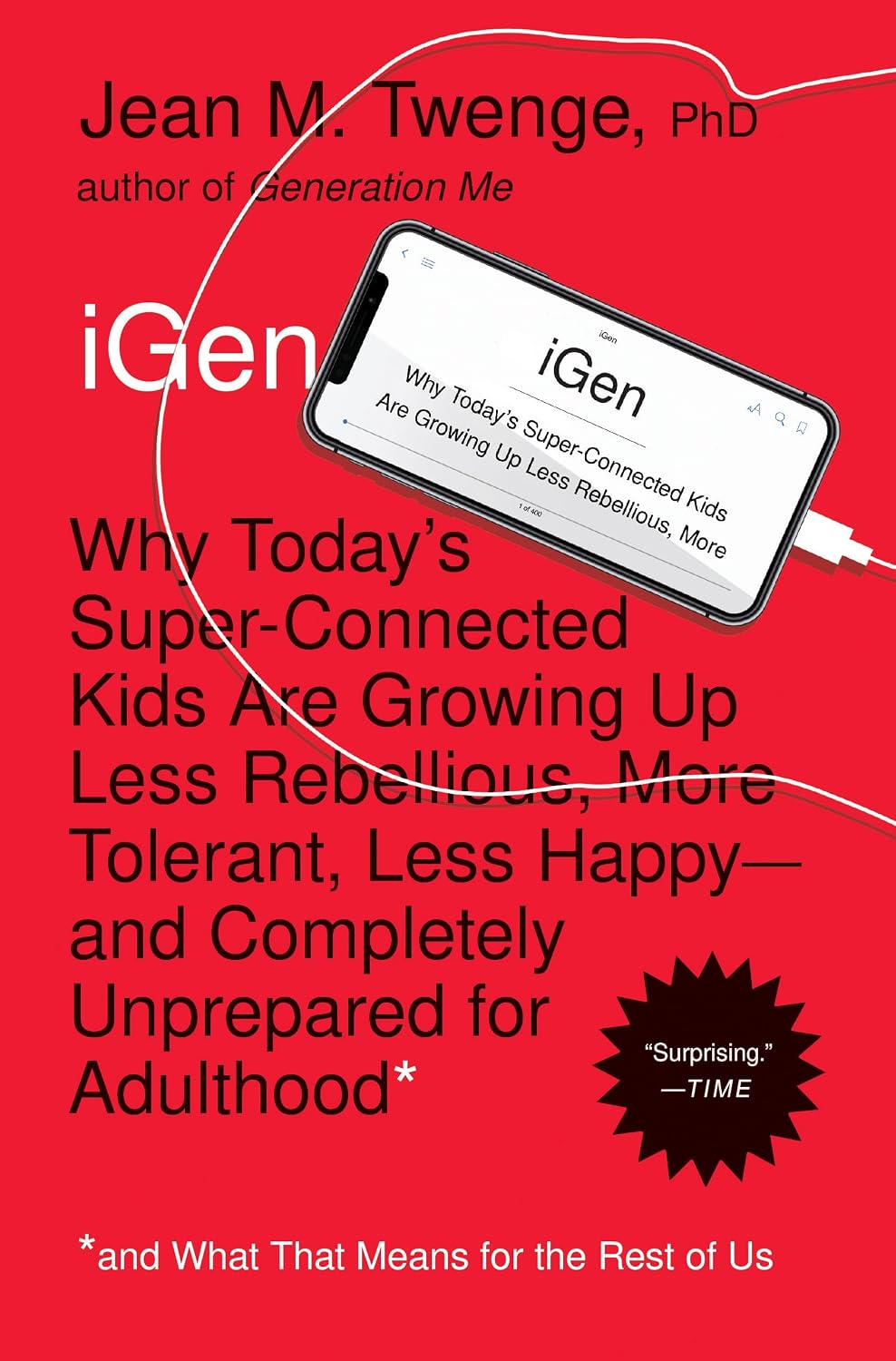 iGen: why today's super-connected kids are growing up less rebellious, more tolerant, less happy -- and completely unprepared for adulthood (and what that means for the rest of us)