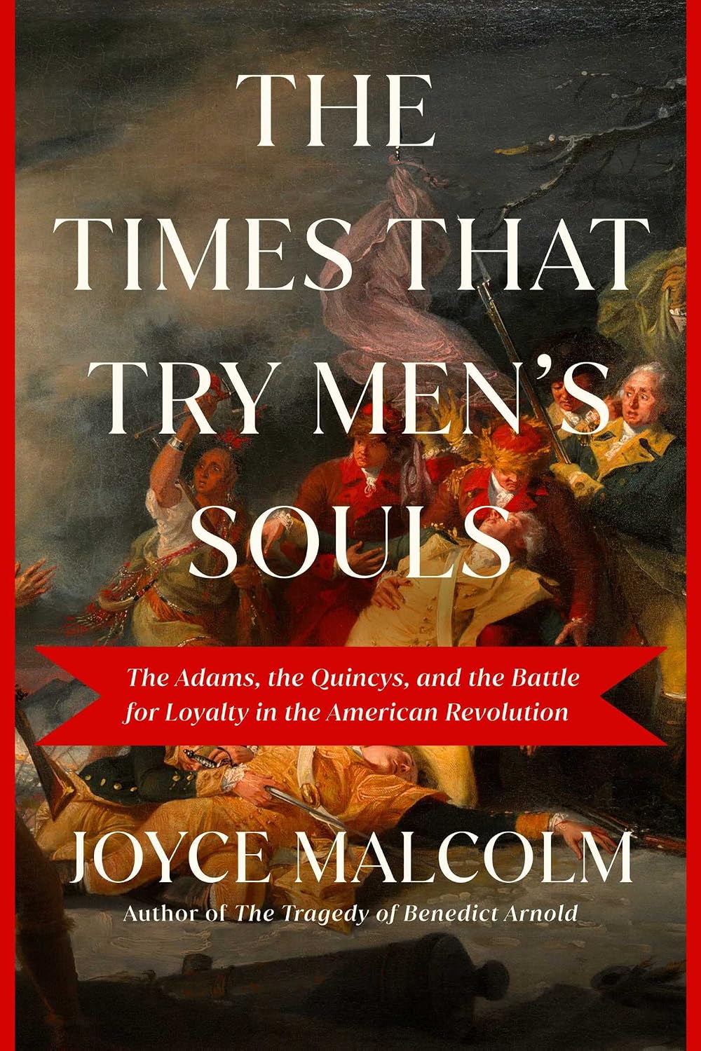 Times That Try Men's Souls: The Adams, the Quincys, and the Families Divided by the American Revolution--And How They Shaped a New Nation