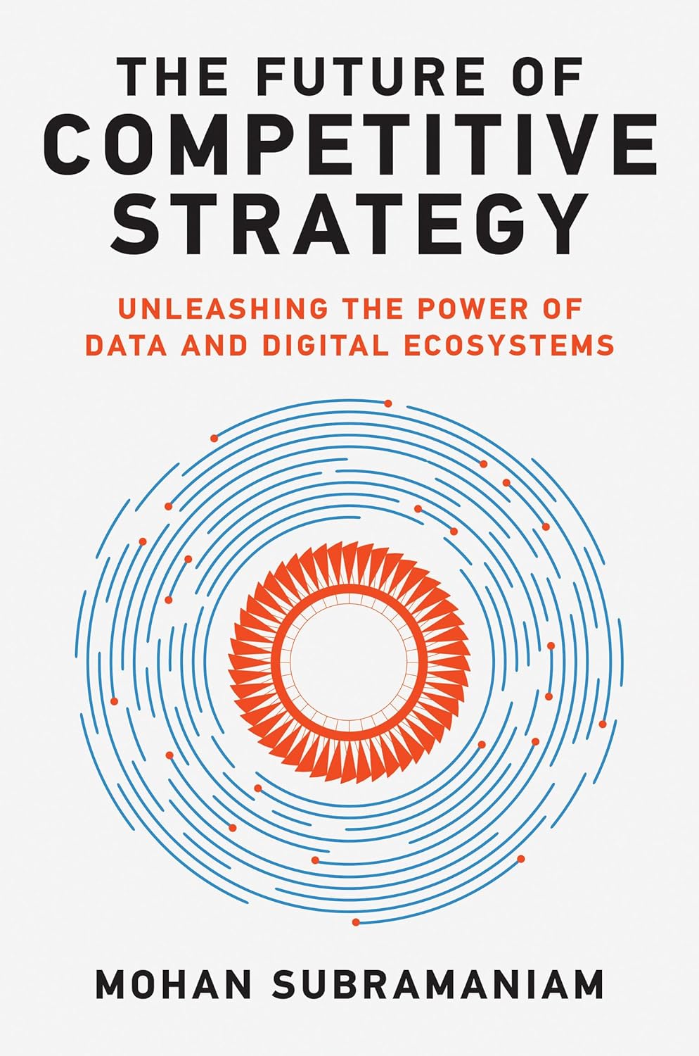 Future of Competitive Strategy: Unleashing the Power of Data and Digital Ecosystems