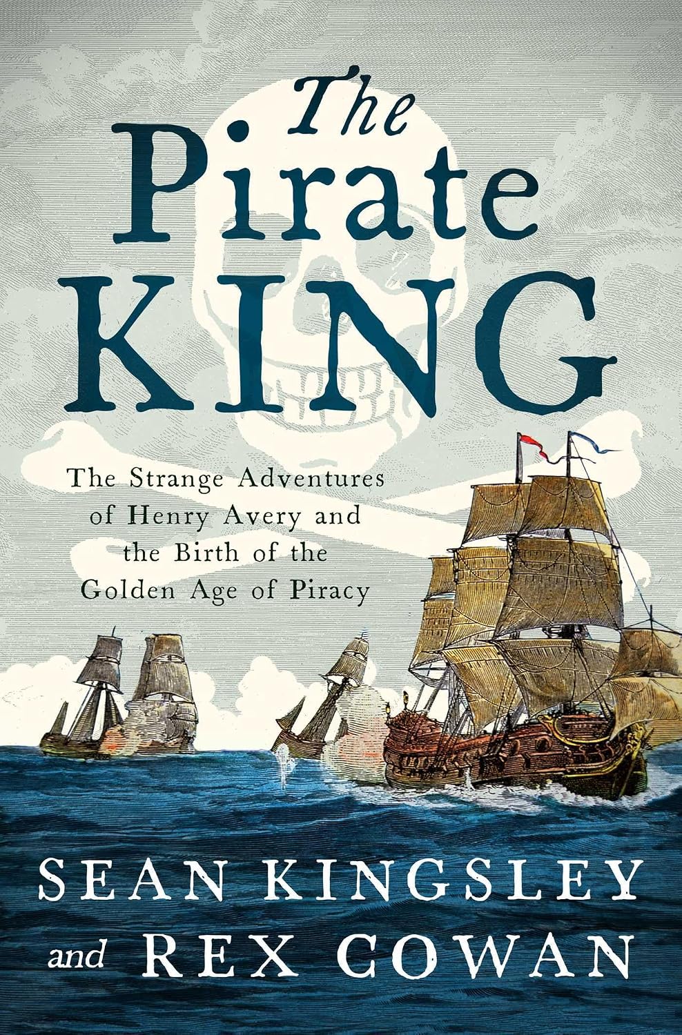 Pirate King: The Strange Adventures of Henry Avery and the Birth of the Golden Age of Piracy