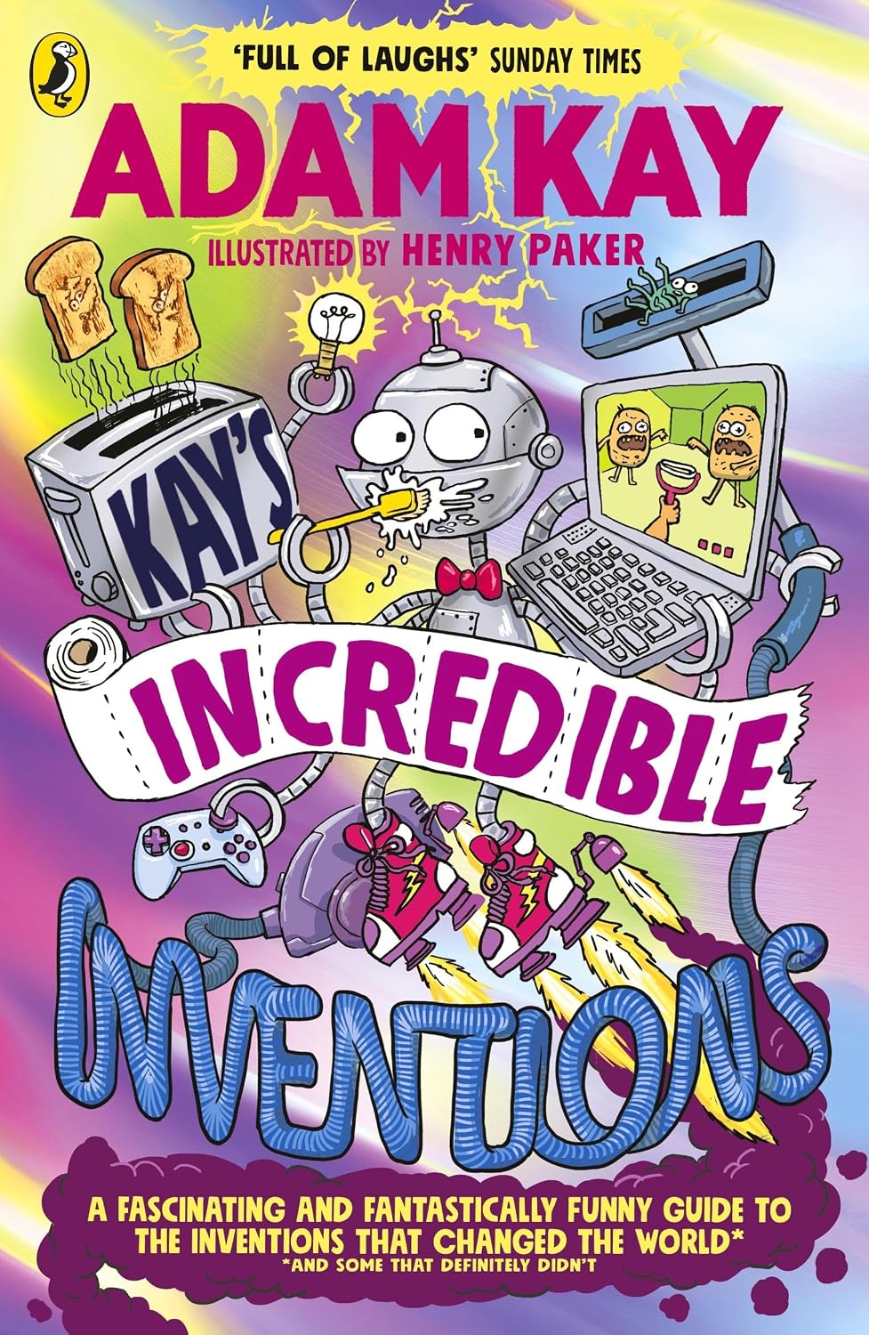 Kay's Incredible Inventions: A Fascinating and Fantastically Funny Guide to Inventions That Changed the World