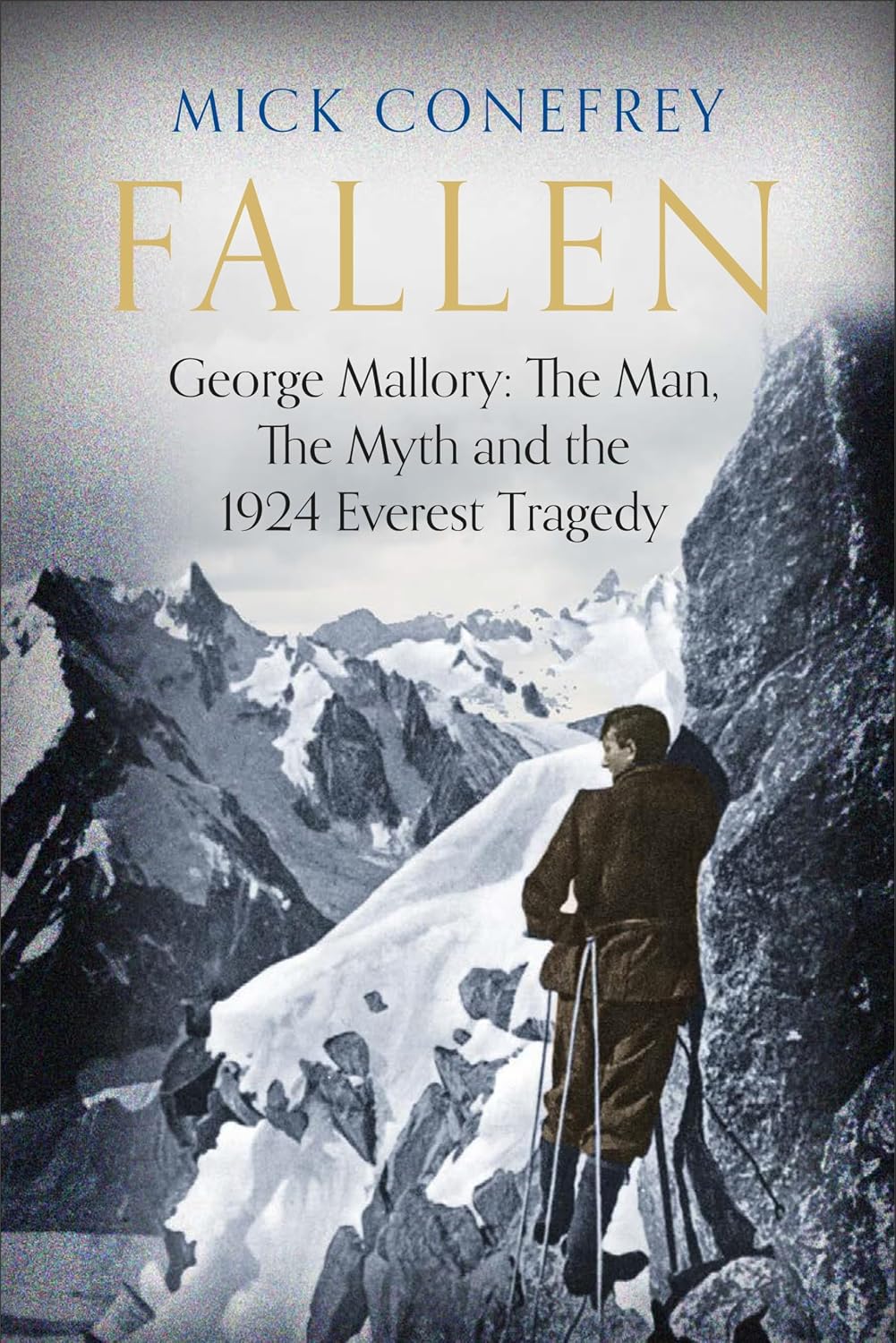 Fallen: George Mallory: the Man, the Myth and the 1924 Everest Tragedy