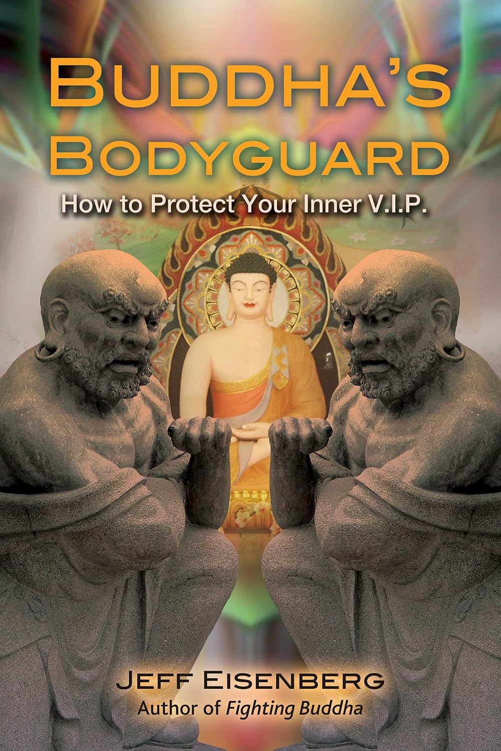 Buddha's Bodyguard: How to Protect Your Inner V. I. P