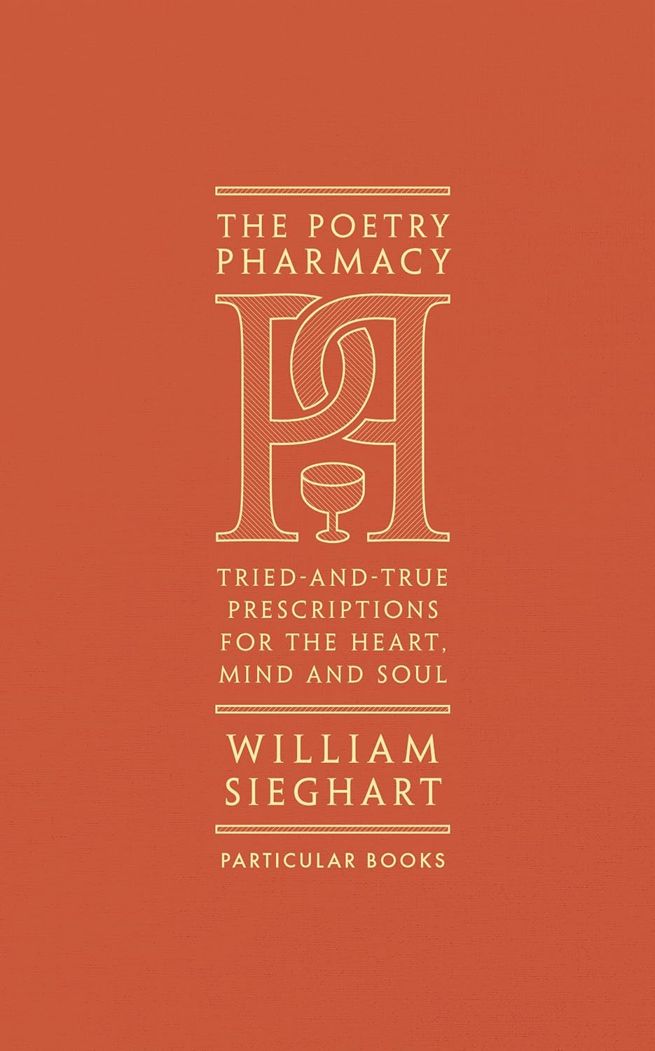 The Poetry Pharmacy: Tried-and-true Prescriptions for the Heart, Mind and Soul