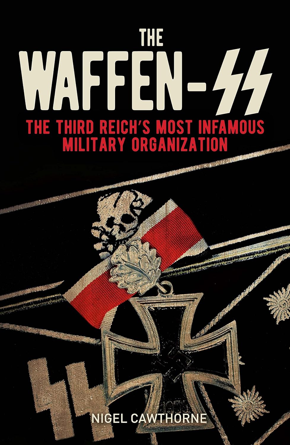 Waffen-SS: The Third Reichs Most Infamous Military Organization