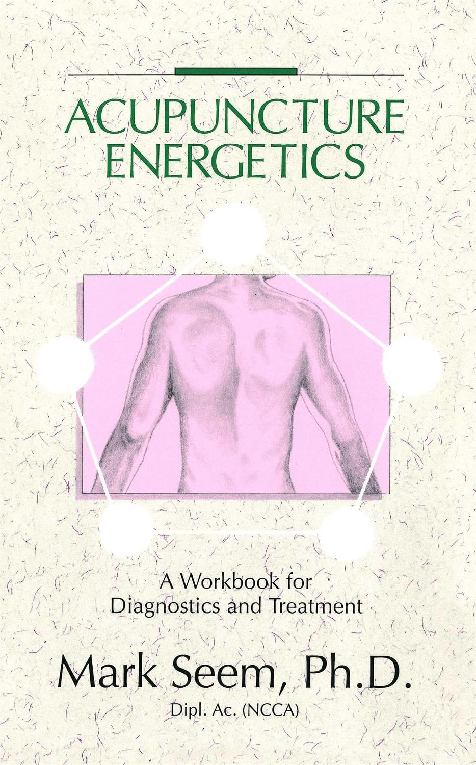Acupuncture energetics: a workbook for diagnostics and treatment