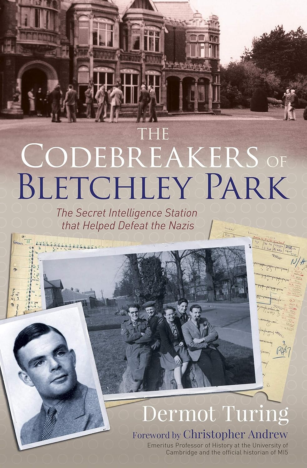 Codebreakers of Bletchley Park: The Secret Intelligence Station That Helped Defeat the Nazis