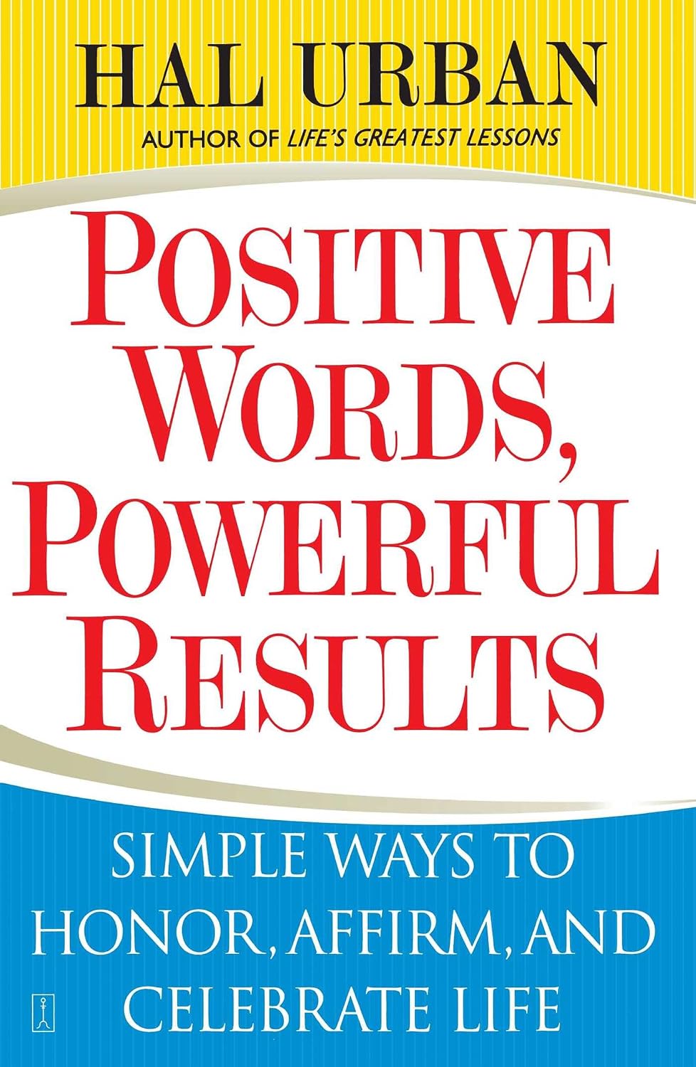 Positive words, powerful results: simple ways to honor, affirm, and celebrate life