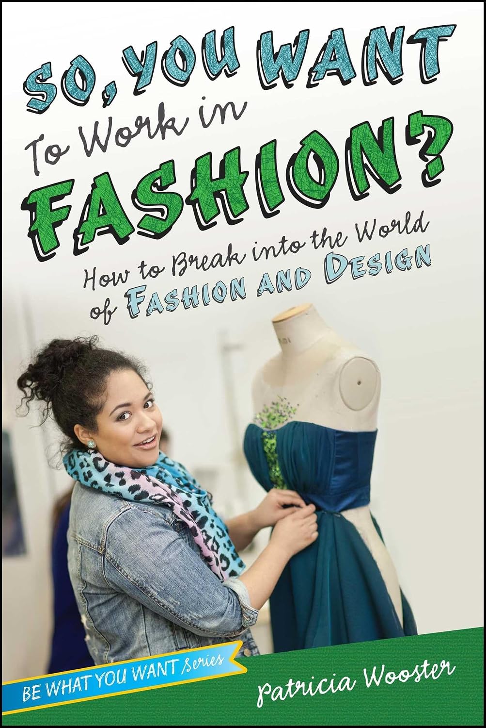 So, you want to work in fashion?: how to break into the world of fashion and design