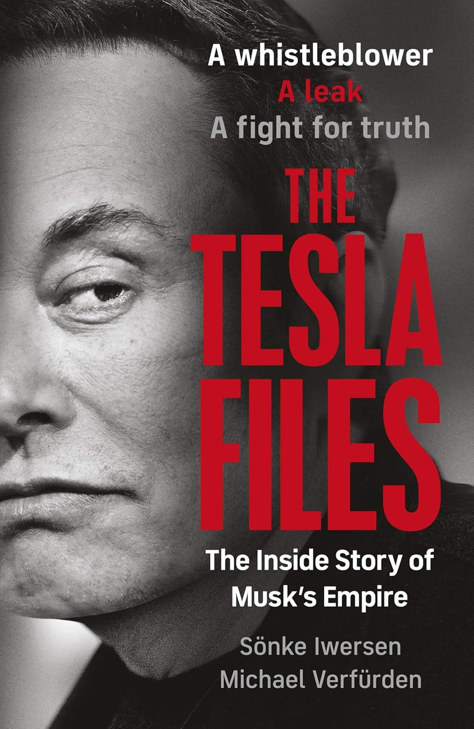 The Tesla Files: a Whistleblower, a Leak, a Fight for Truth: the Inside Story of Musk's Empire