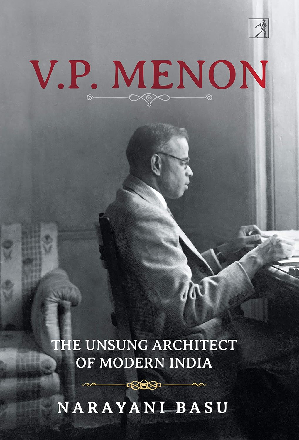 V. P. Menon: The Unsung Architect of Modern India