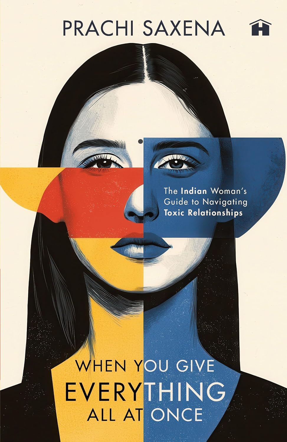 When You Give Everything All at Once: the Indian Woman’s Guide to Navigating Toxic Relationships