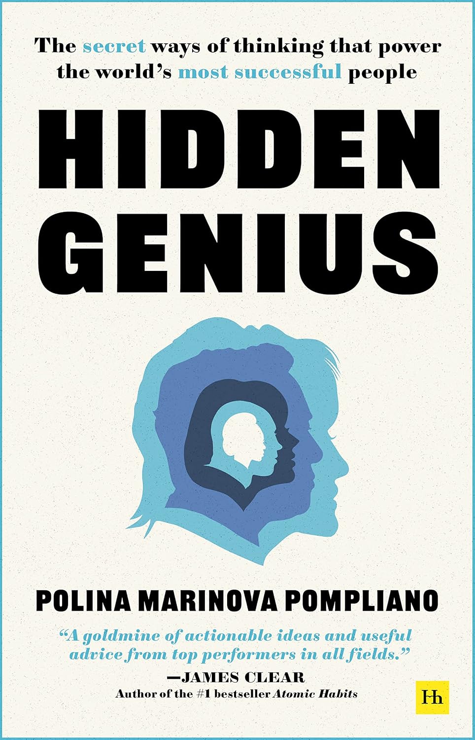 Hidden Genius: The Secret Ways of Thinking That Power the Worlds Most Successful People