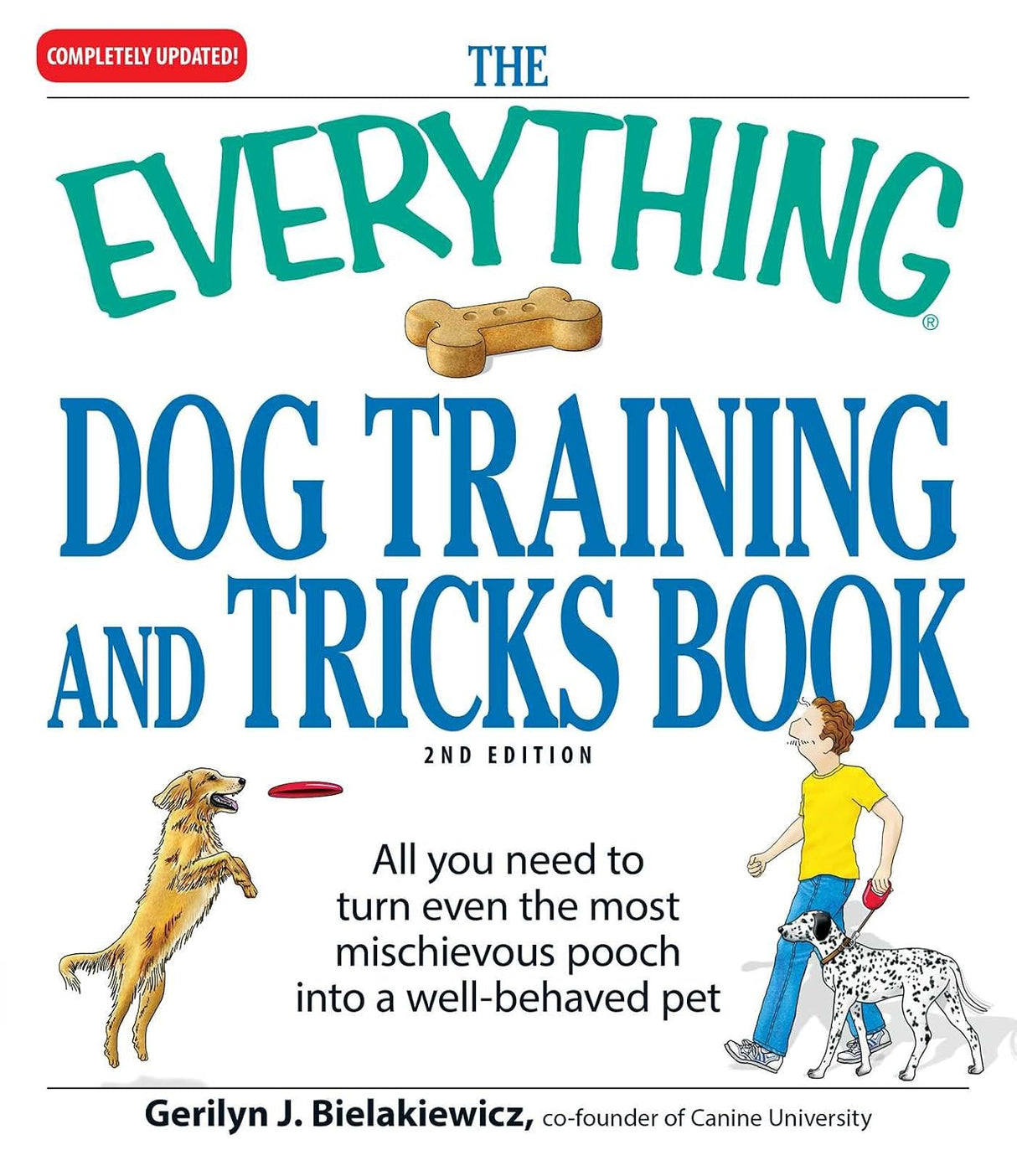 The Everything Dog Training And Tricks Book All You Need To Turn Even The Most Mischievous Pooch Into A Wellbehaved Pet