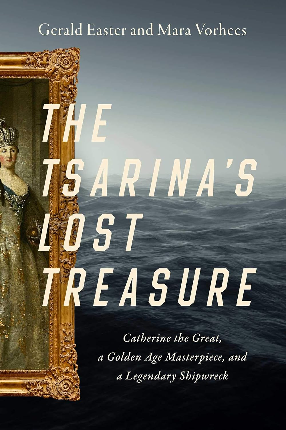 Tsarina's Lost Treasure: Catherine the Great, a Golden Age Masterpiece, and a Legendary Shipwreck