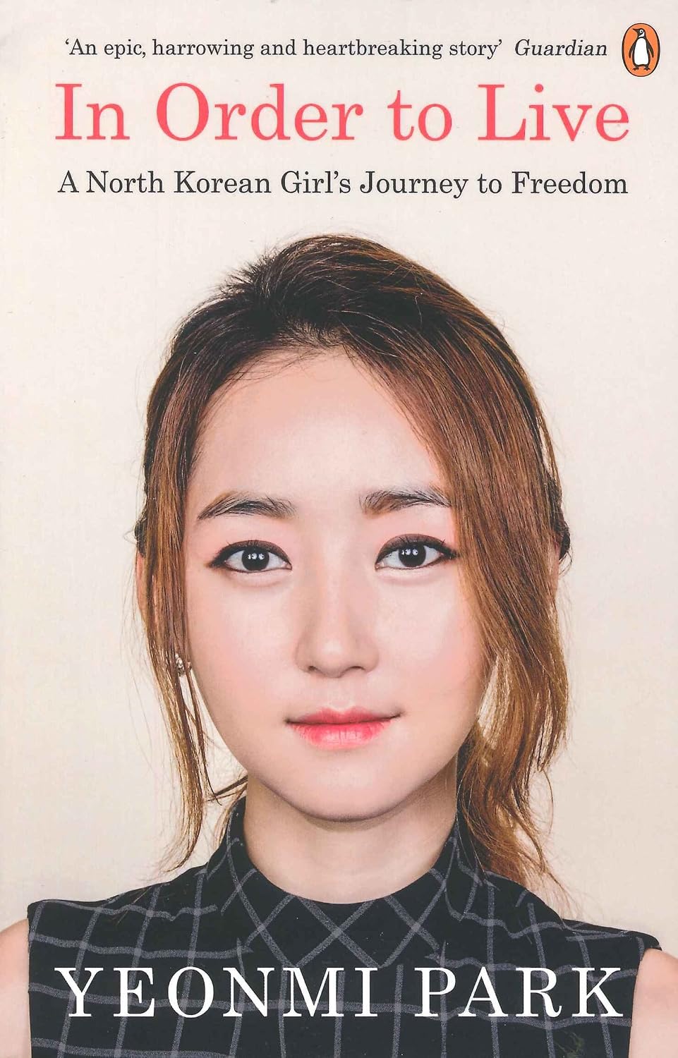 In Order to Live: A North Korean Girl's Journey to Freedom