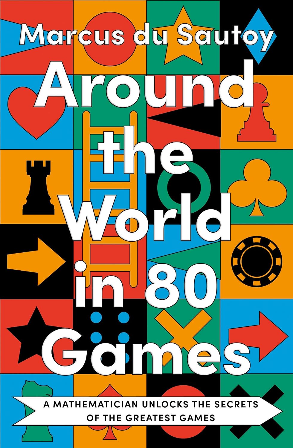 Around the World in 80 Games: a Mathematician Unlocks the Secrets of the Greatest Games