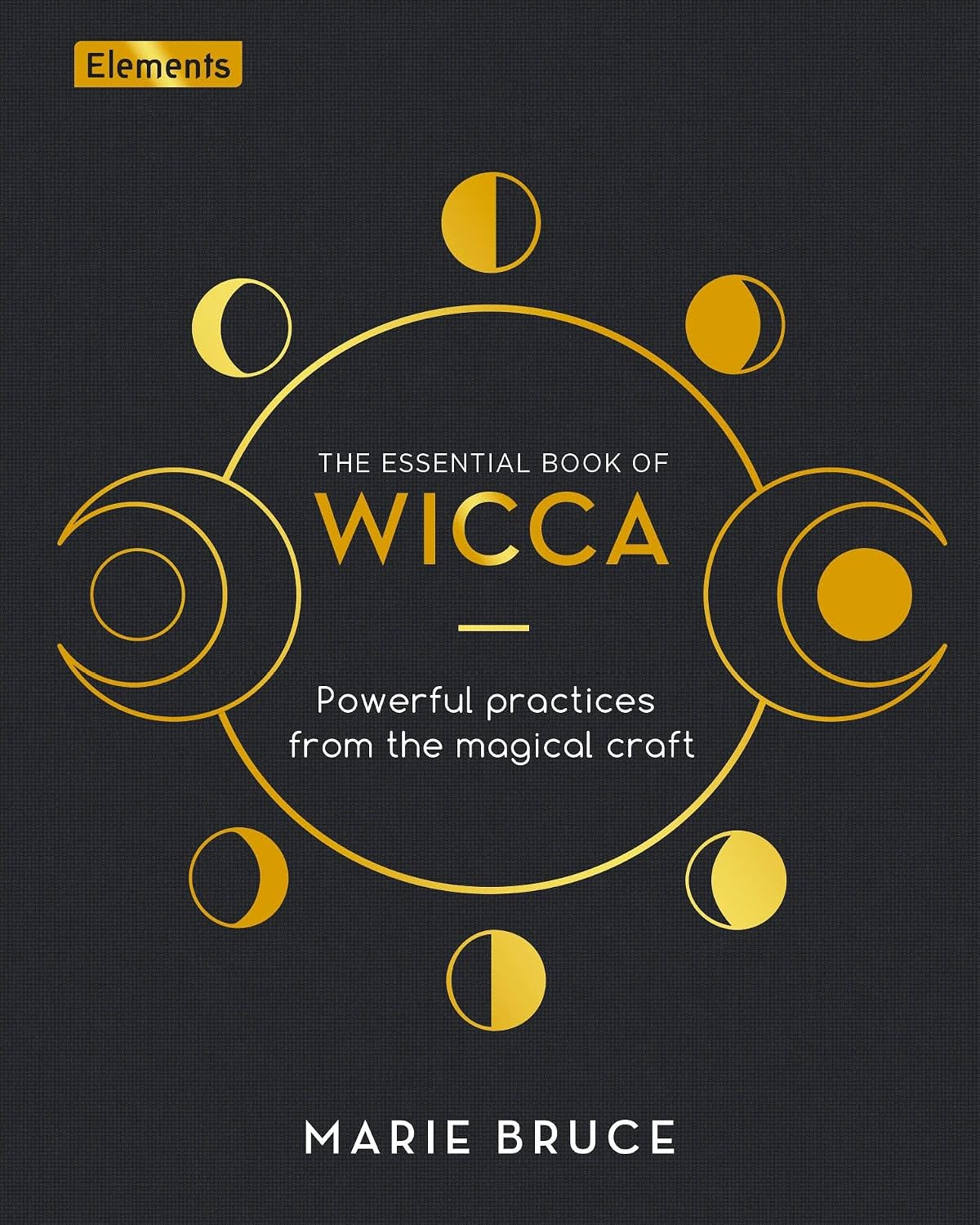 Essential Book of Wicca: Powerful Practices from the Magical Craft