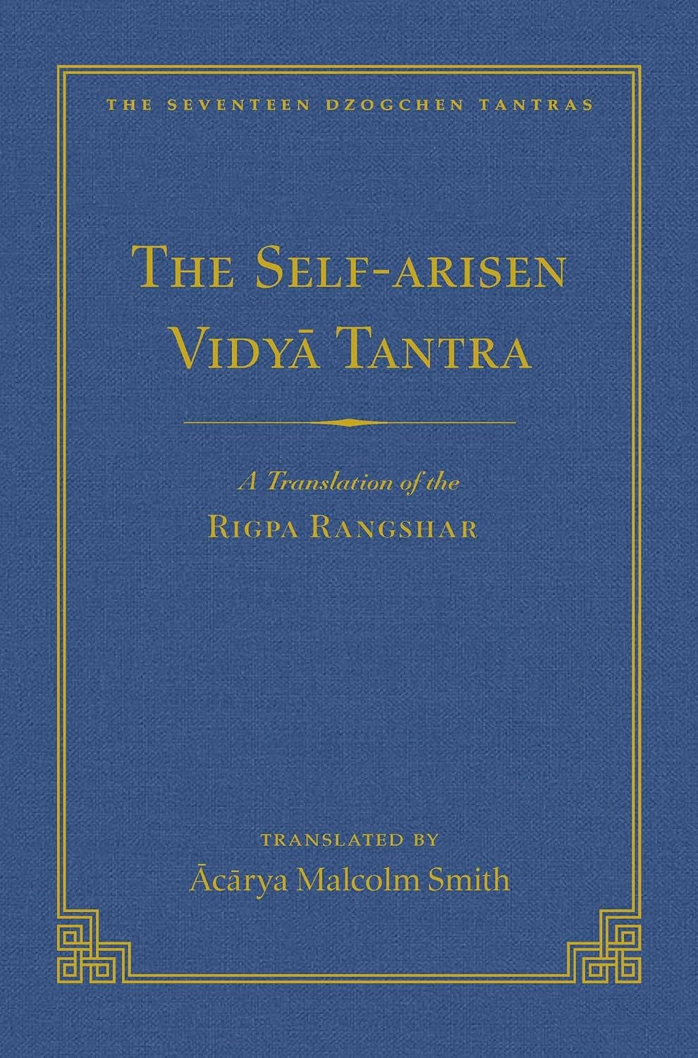 Self-Arisen Vidya Tantra and the Self-Liberated Vidya Tantra: A Translation of the Rigpa Rang Shar and a Translation of the Rigpa Rangdrol