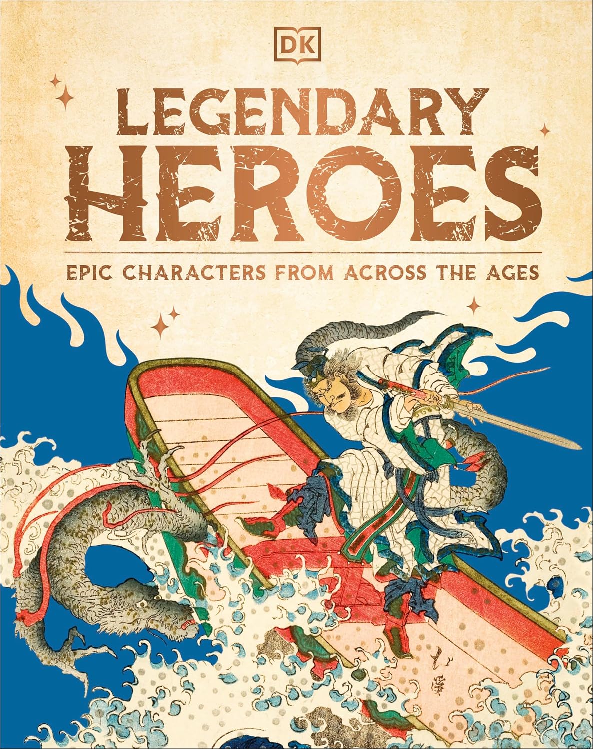 Legendary Heroes : From Myths to Marvels: Epic Characters from Across the Ages