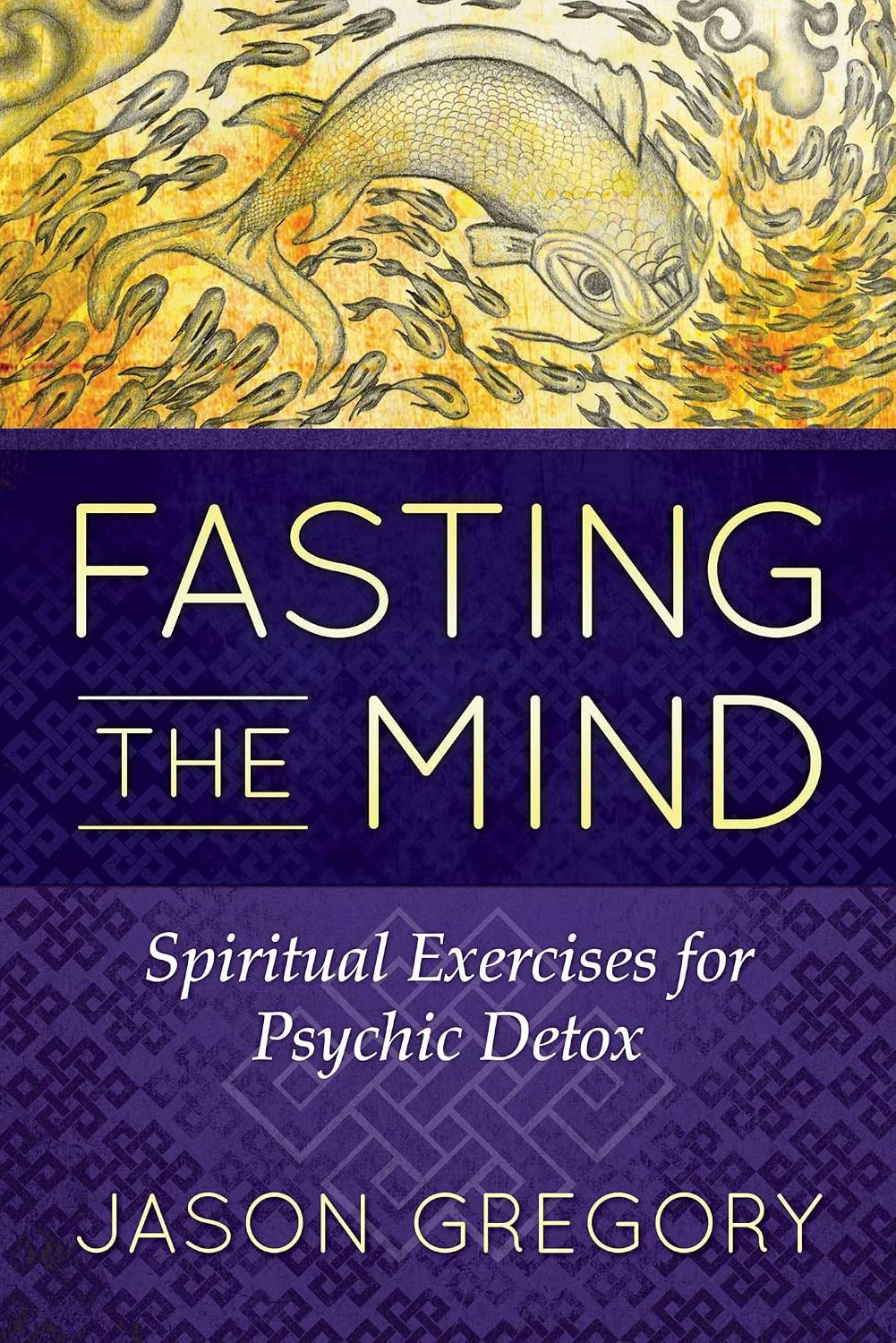 Fasting the mind: spiritual exercises for psychic detox