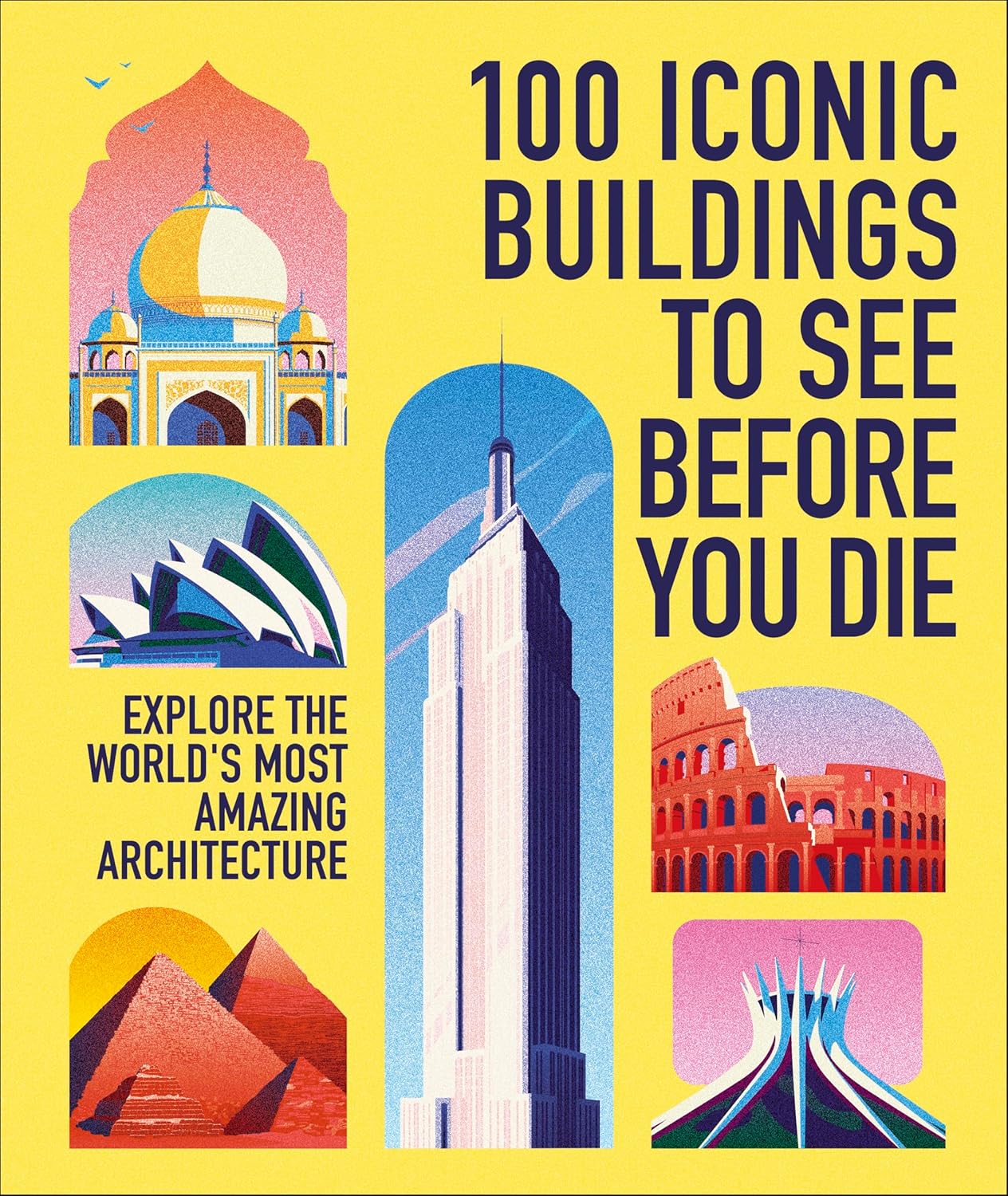 100 Iconic Buildings to See Before You Die: Explore the World’s Most Amazing Architecture
