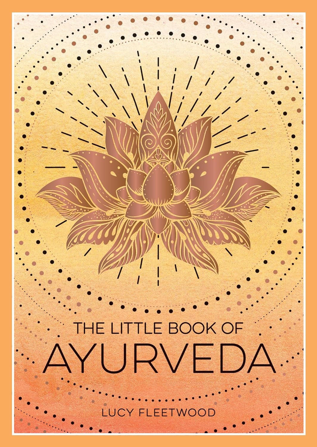 Little Book of Ayurveda: A Beginner's Guide to the Art of Balancing Mind, Body and Spirit