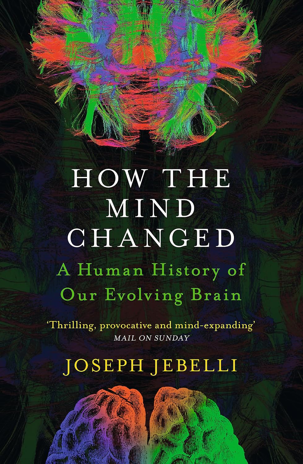 How the Mind Changed: A Human History of Our Evolving Brain
